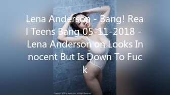 Lena Anderson - Bang! Real Teens Bang 05-11-2018 - Lena Anderson on Looks Innocent But Is Down To Fuck